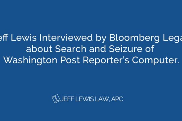Jeff Lewis Interviewed by Bloomberg Legal about Search and Seizure of Washington Post Reporter’s Computer.