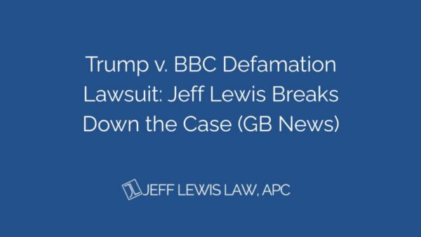Trump v. BBC Defamation Lawsuit: Jeff Lewis Breaks Down the Case (GB News)