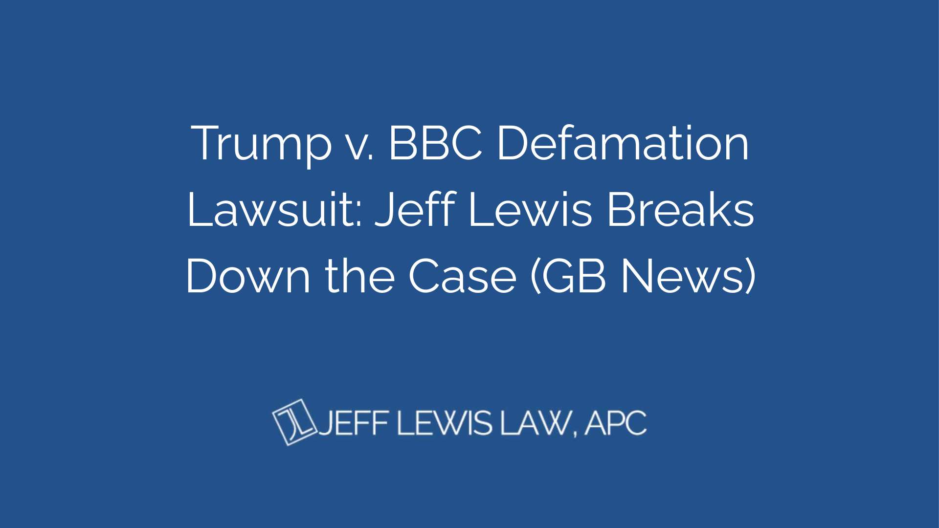 Trump v. BBC Defamation Lawsuit: Jeff Lewis Breaks Down the Case (GB News)